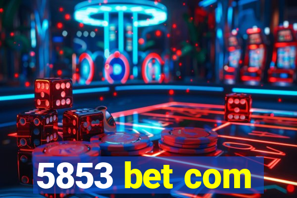 5853 bet com